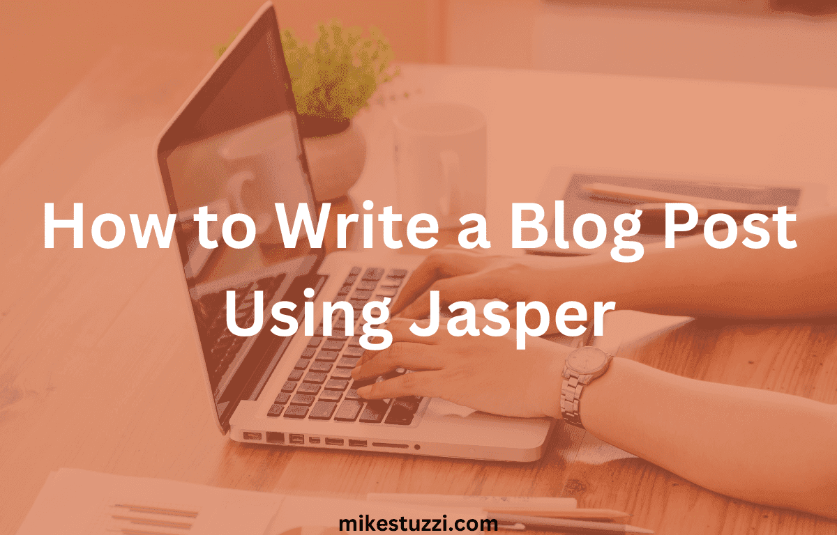 How to Write a Blog Post with Jasper AI