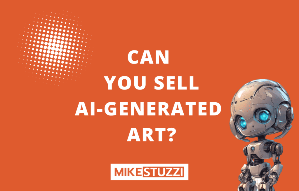 Can You Sell AIGenerated Art? (Must Read) Mike Stuzzi